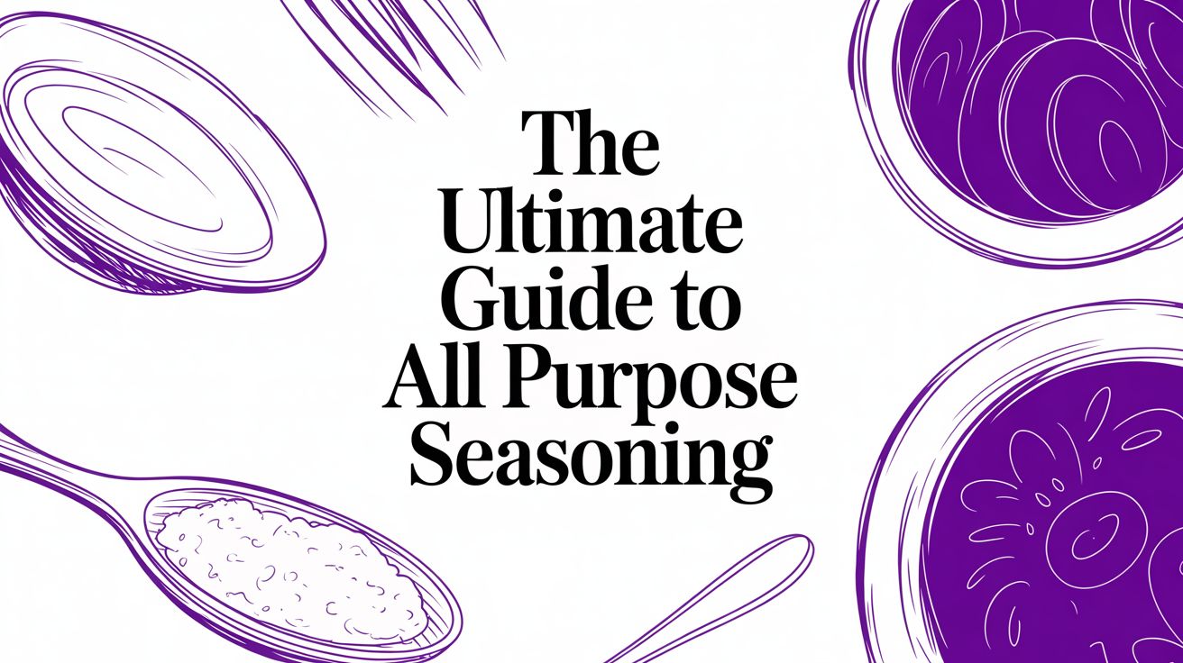 The Ultimate Guide to All Purpose Seasoning