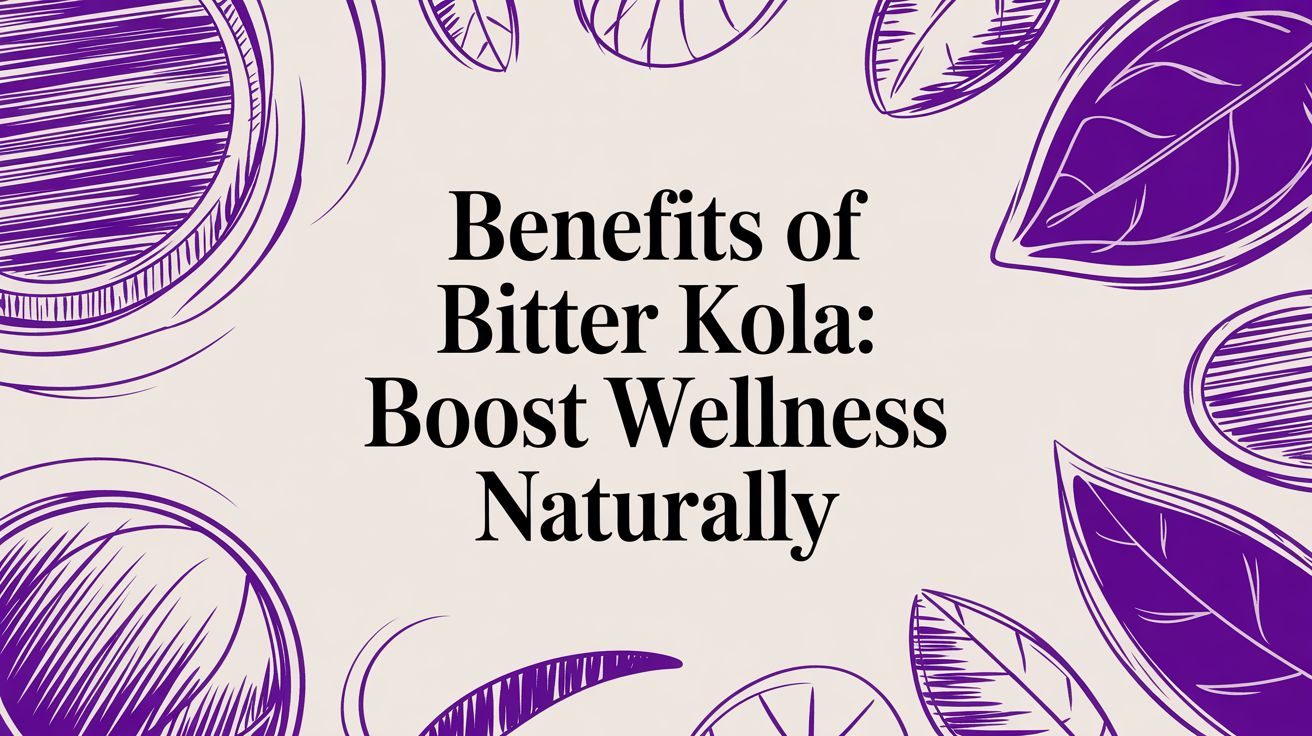 Benefits of bitter kola: Boost Wellness Naturally