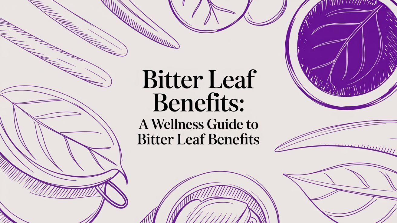 Bitter leaf benefits: A Wellness Guide to bitter leaf benefits