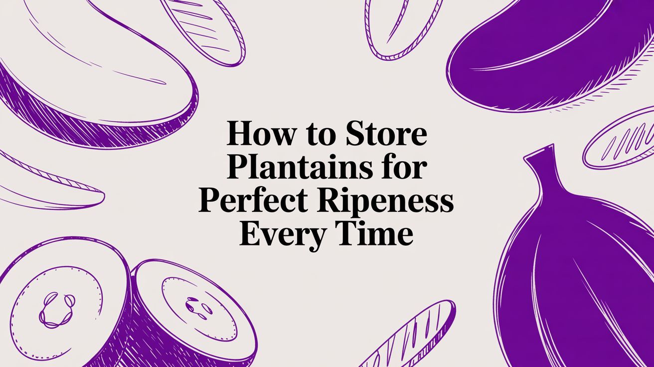 How to Store Plantains for Perfect Ripeness Every Time