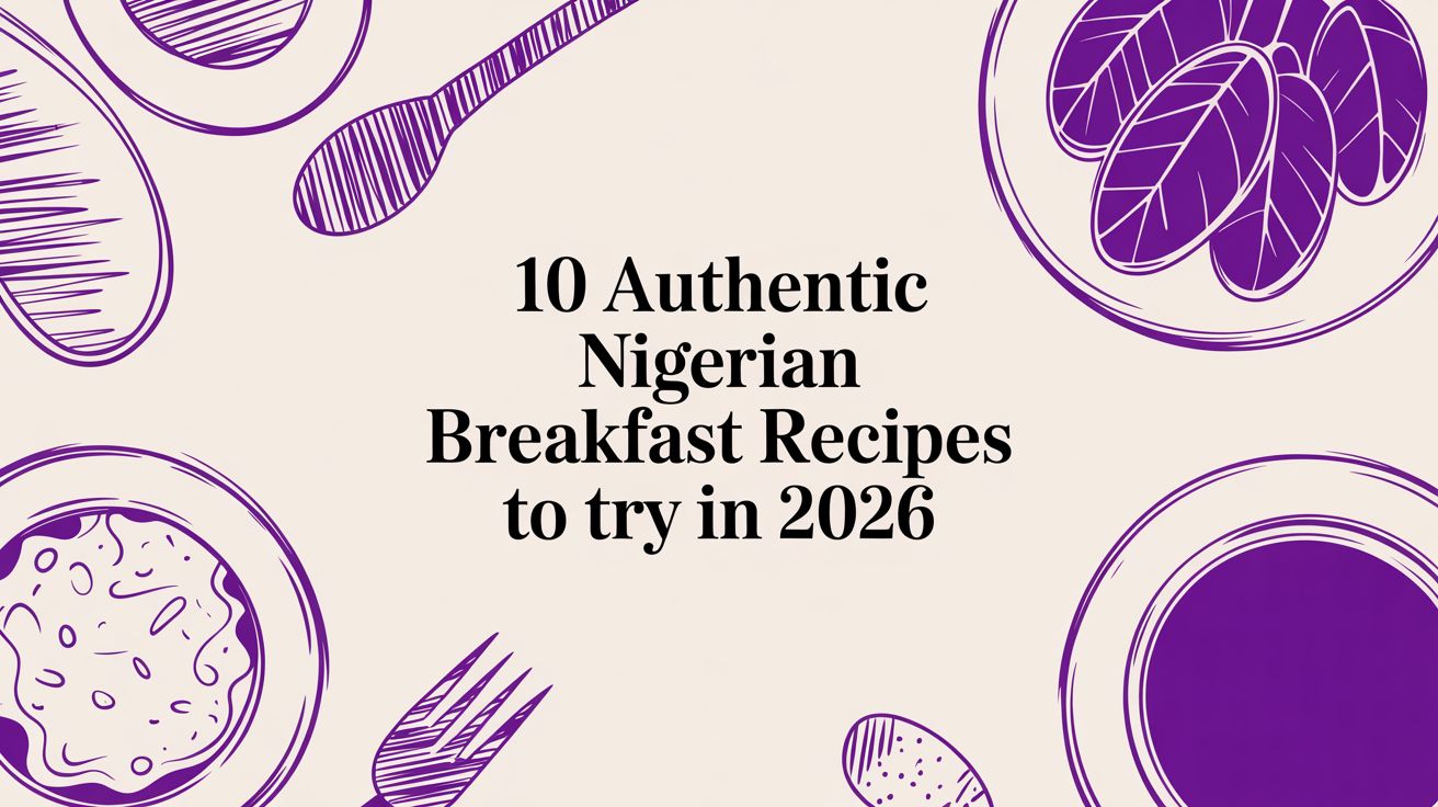 10 Authentic Nigerian Breakfast Recipes To Try In 2026