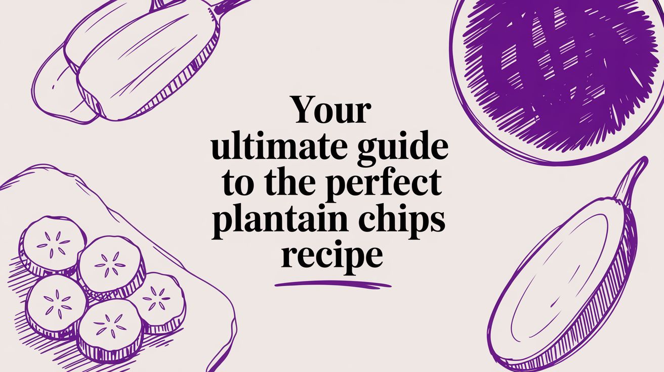 Your Ultimate Guide to the Perfect Plantain Chips Recipe