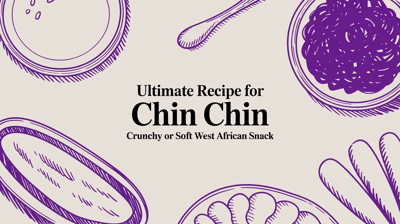 Ultimate Recipe for Chin Chin: Crunchy or Soft West African Snack